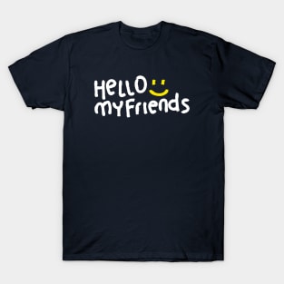 Hello My Friends T-Shirt